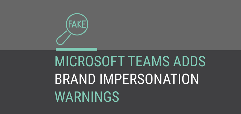 Microsoft Teams Adds Brand Impersonation Warnings: What It Means for Brand Security
